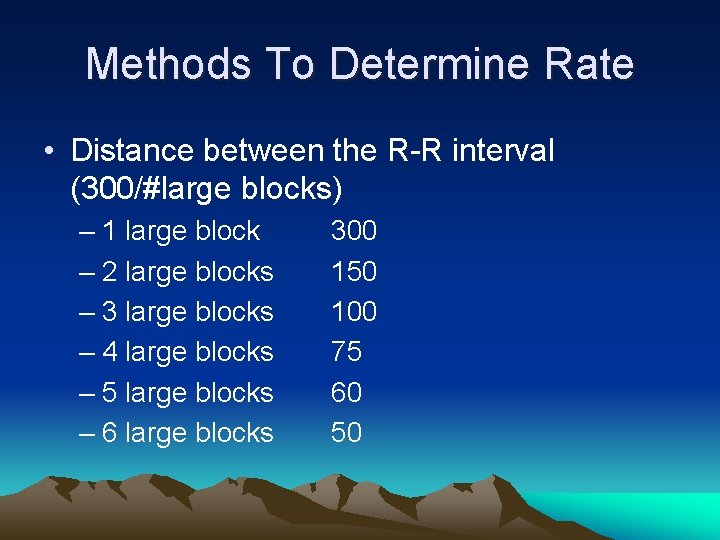 Methods To Determine Rate • Distance between the R-R interval (300/#large blocks) – 1