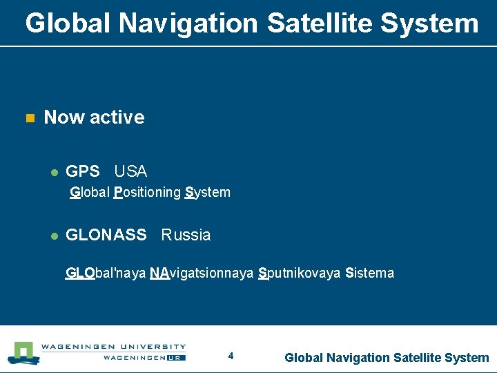 Global Navigation Satellite System n Now active l GPS USA Global Positioning System l