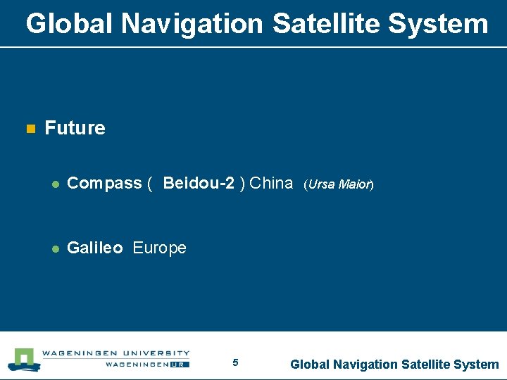 Global Navigation Satellite System n Future l Compass ( Beidou-2 ) China l Galileo