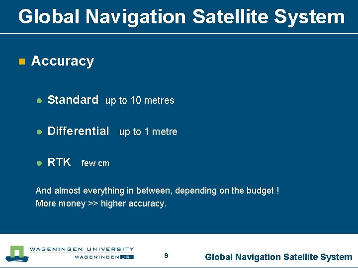 Global Navigation Satellite System n Accuracy l Standard up to 10 metres l Differential