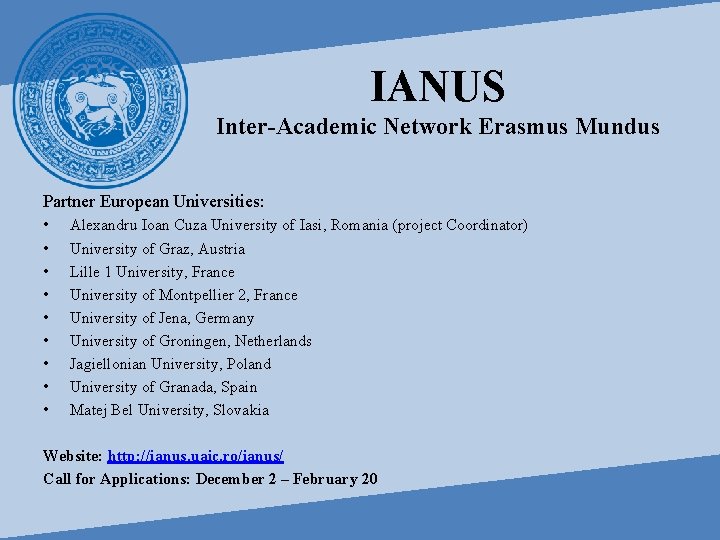 IANUS Inter-Academic Network Erasmus Mundus Partner European Universities: • • • Alexandru Ioan Cuza