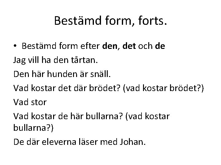 Bestämd form, forts. • Bestämd form efter den, det och de Jag vill ha
