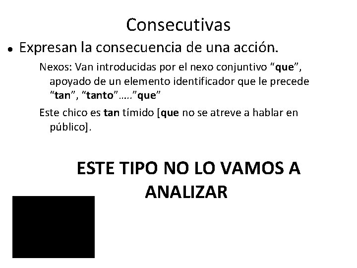 Consecutivas Expresan la consecuencia de una acción. Nexos: Van introducidas por el nexo conjuntivo Consecutivas Expresan la consecuencia de una acción. Nexos: Van introducidas por el nexo conjuntivo