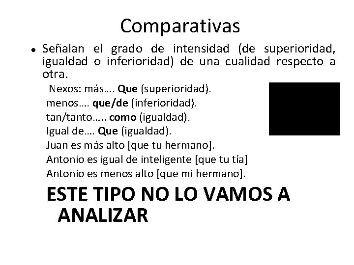 Comparativas Señalan el grado de intensidad (de superioridad, igualdad o inferioridad) de una cualidad Comparativas Señalan el grado de intensidad (de superioridad, igualdad o inferioridad) de una cualidad