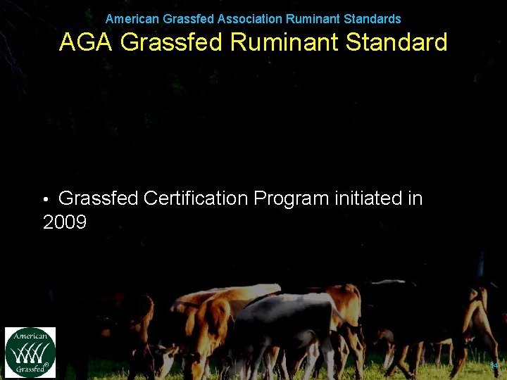 American Grassfed Association Ruminant Standards AGA Grassfed Ruminant Standard • Grassfed Certification Program initiated