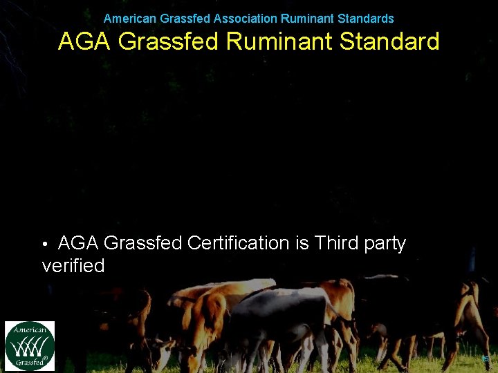 American Grassfed Association Ruminant Standards AGA Grassfed Ruminant Standard • AGA Grassfed Certification is