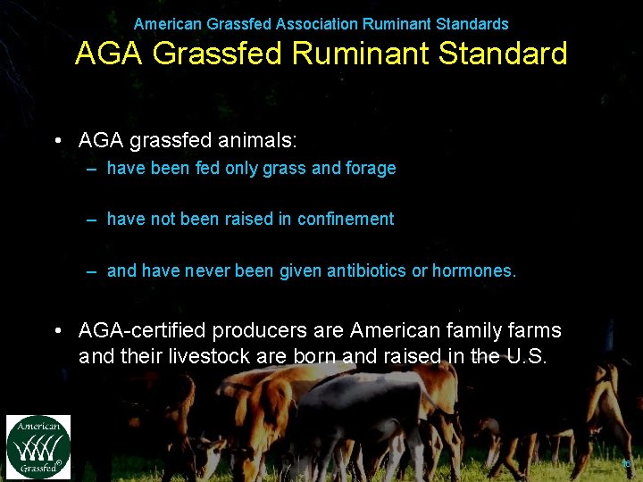 American Grassfed Association Ruminant Standards AGA Grassfed Ruminant Standard • AGA grassfed animals: –