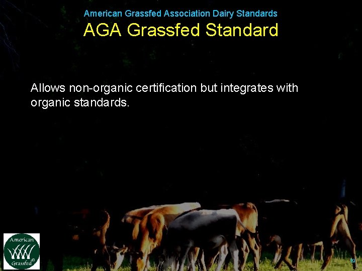 American Grassfed Association Dairy Standards AGA Grassfed Standard Allows non-organic certification but integrates with