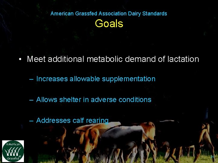 American Grassfed Association Dairy Standards Goals • Meet additional metabolic demand of lactation –