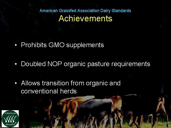 American Grassfed Association Dairy Standards Achievements • Prohibits GMO supplements • Doubled NOP organic