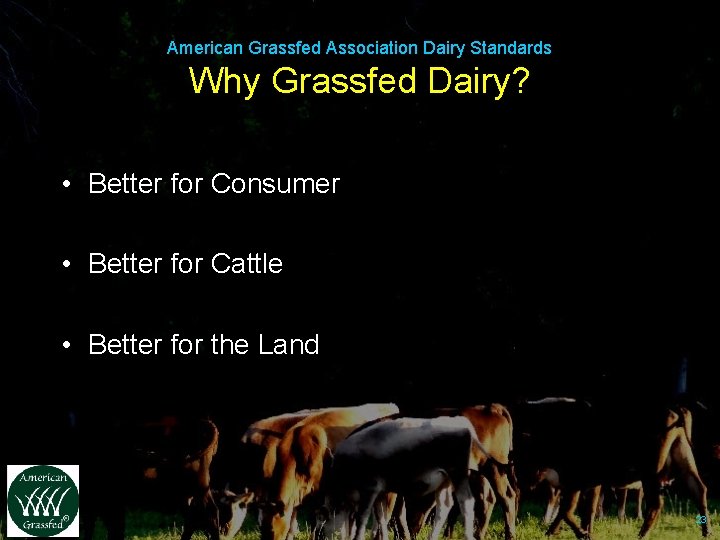 American Grassfed Association Dairy Standards Why Grassfed Dairy? • Better for Consumer • Better