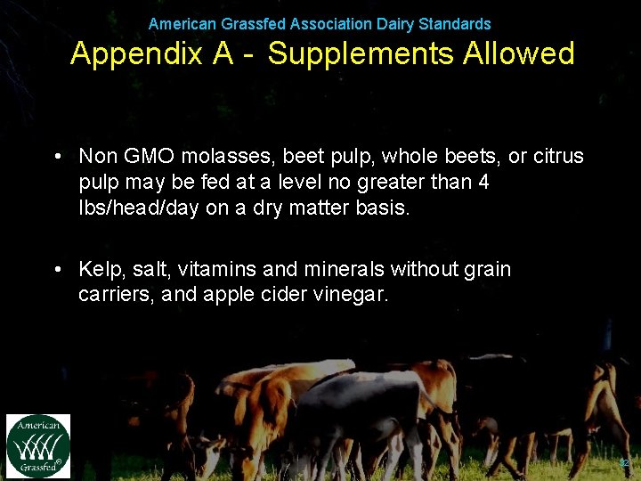 American Grassfed Association Dairy Standards Appendix A - Supplements Allowed • Non GMO molasses,