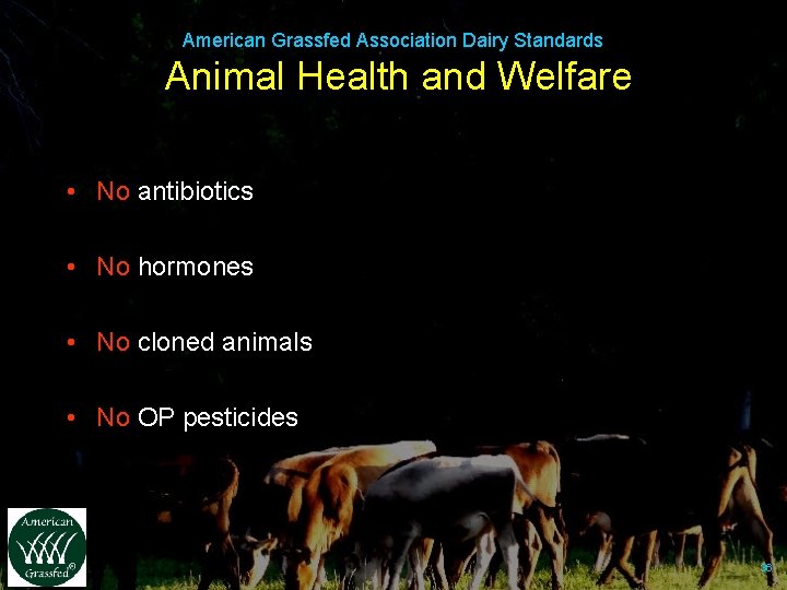 American Grassfed Association Dairy Standards Animal Health and Welfare • No antibiotics • No