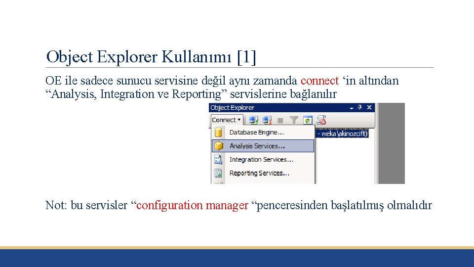 Object Explorer Kullanımı [1] OE ile sadece sunucu servisine değil aynı zamanda connect ‘in