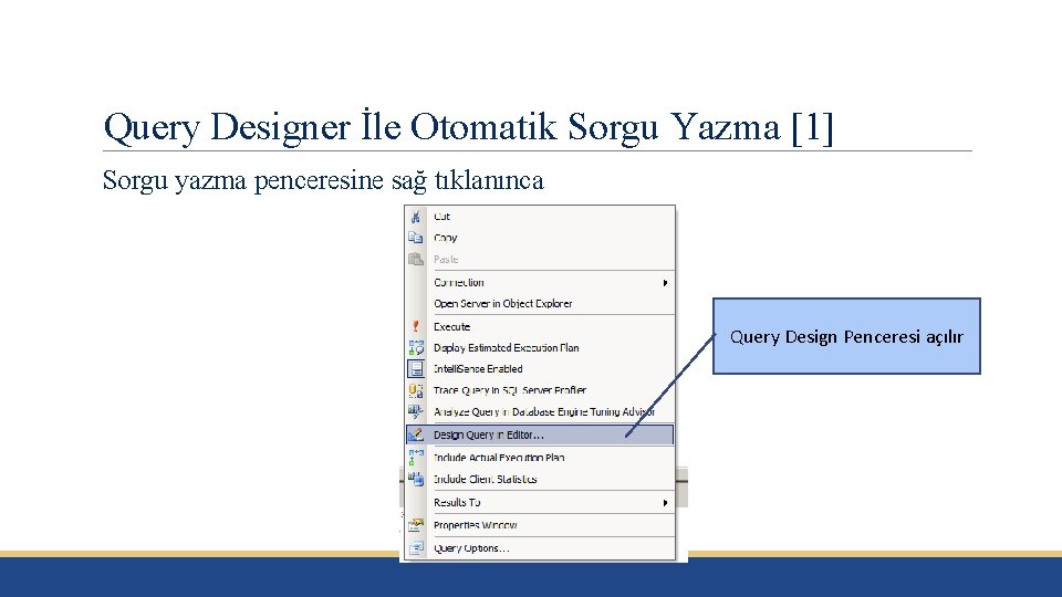 Query Designer İle Otomatik Sorgu Yazma [1] Sorgu yazma penceresine sağ tıklanınca Query Design