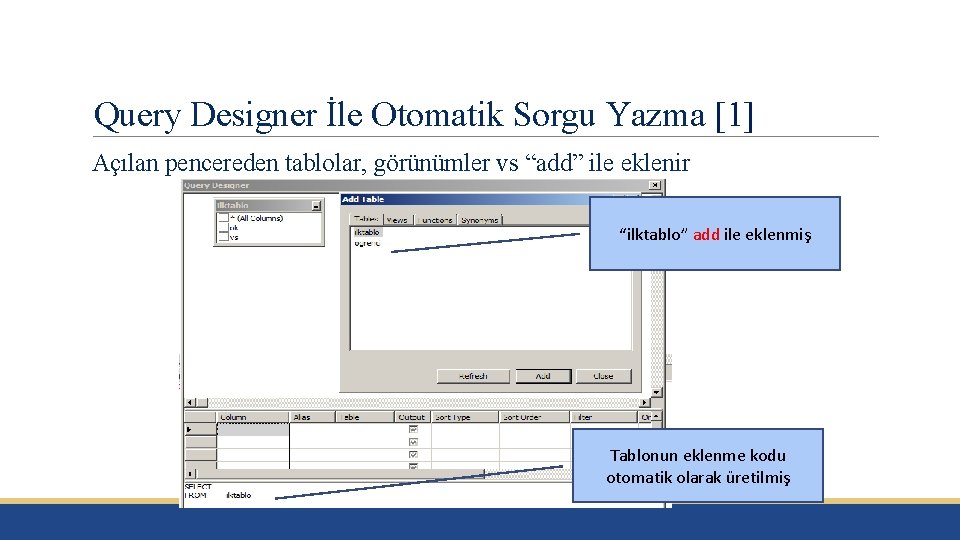 Query Designer İle Otomatik Sorgu Yazma [1] Açılan pencereden tablolar, görünümler vs “add” ile