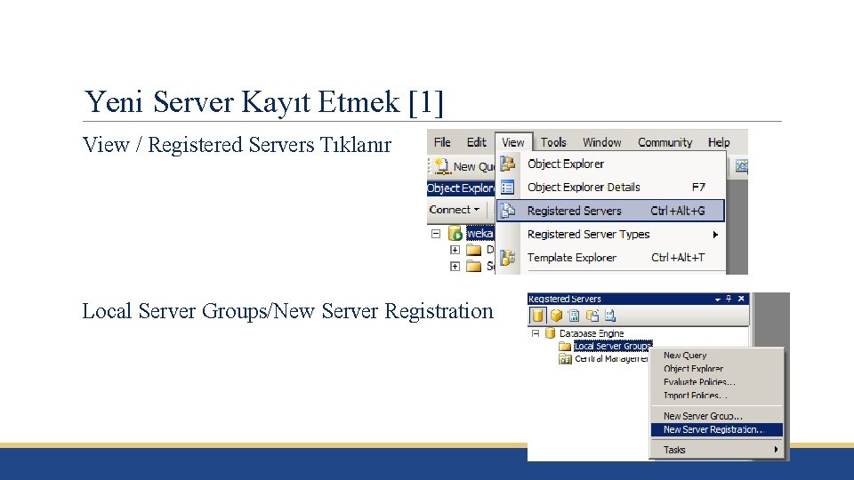 Yeni Server Kayıt Etmek [1] View / Registered Servers Tıklanır Local Server Groups/New Server