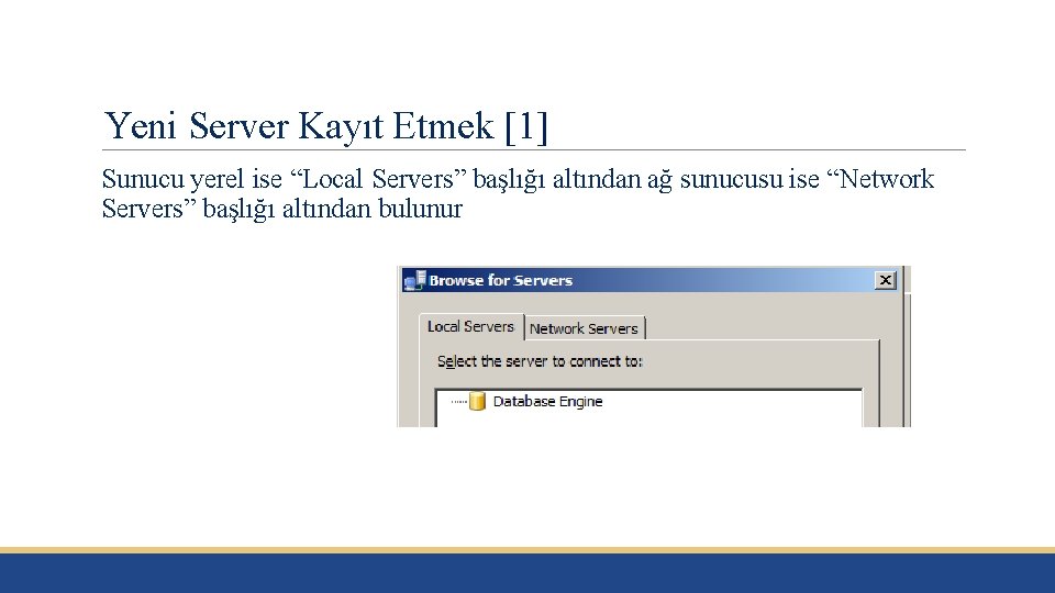 Yeni Server Kayıt Etmek [1] Sunucu yerel ise “Local Servers” başlığı altından ağ sunucusu