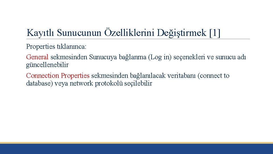 Kayıtlı Sunucunun Özelliklerini Değiştirmek [1] Properties tıklanınca: General sekmesinden Sunucuya bağlanma (Log in) seçenekleri