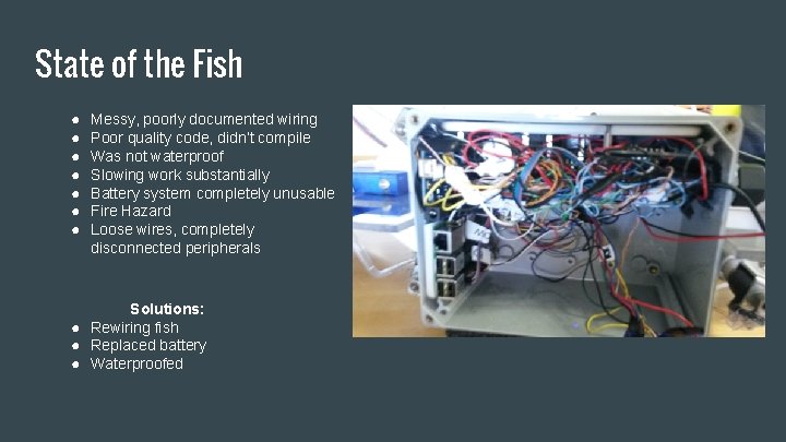 State of the Fish ● ● ● ● Messy, poorly documented wiring Poor quality