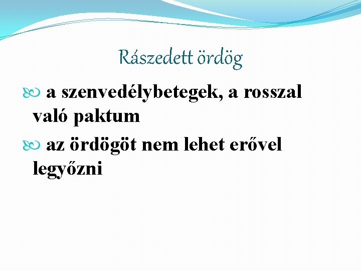 Rászedett ördög a szenvedélybetegek, a rosszal való paktum az ördögöt nem lehet erővel legyőzni