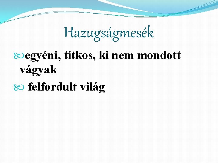 Hazugságmesék egyéni, titkos, ki nem mondott vágyak felfordult világ 