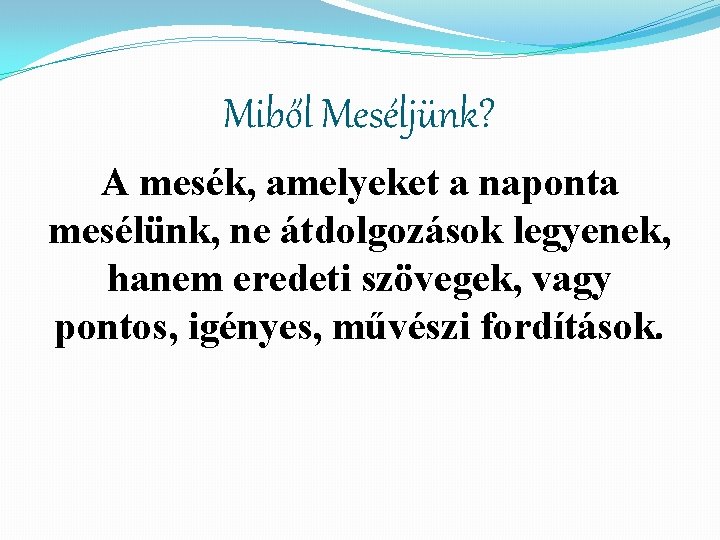 Miből Meséljünk? A mesék, amelyeket a naponta mesélünk, ne átdolgozások legyenek, hanem eredeti szövegek,