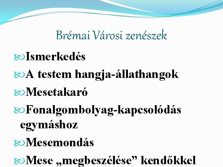 Brémai Városi zenészek Ismerkedés A testem hangja-állathangok Mesetakaró Fonalgombolyag-kapcsolódás egymáshoz Mesemondás Mese „megbeszélése” kendőkkel