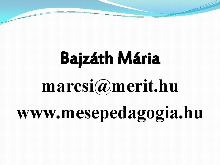Bajzáth Mária marcsi@merit. hu www. mesepedagogia. hu 