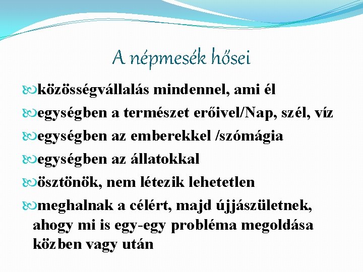 A népmesék hősei közösségvállalás mindennel, ami él egységben a természet erőivel/Nap, szél, víz egységben