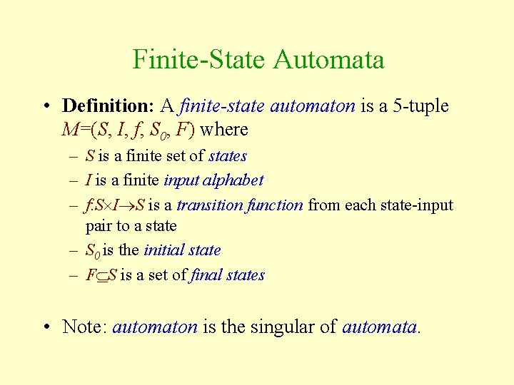 Finite-State Automata • Definition: A finite-state automaton is a 5 -tuple M=(S, I, f,