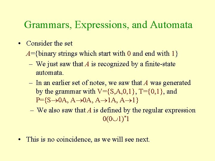 Grammars, Expressions, and Automata • Consider the set A={binary strings which start with 0