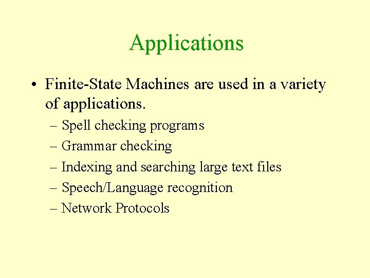 Applications • Finite-State Machines are used in a variety of applications. – Spell checking