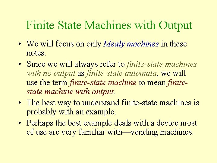 Finite State Machines with Output • We will focus on only Mealy machines in