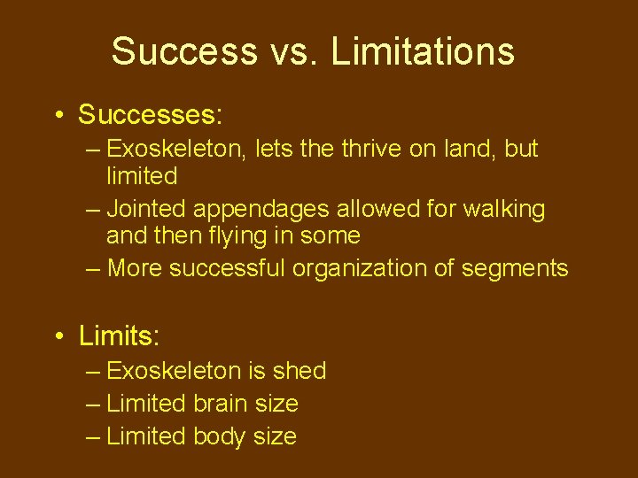 Success vs. Limitations • Successes: – Exoskeleton, lets the thrive on land, but limited
