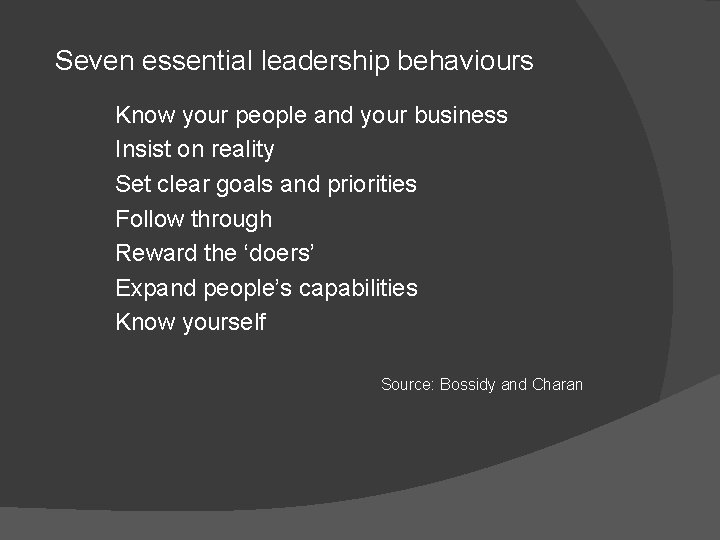 Seven essential leadership behaviours Know your people and your business Insist on reality Set