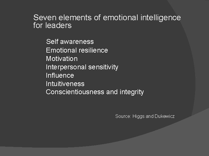 Seven elements of emotional intelligence for leaders Self awareness Emotional resilience Motivation Interpersonal sensitivity