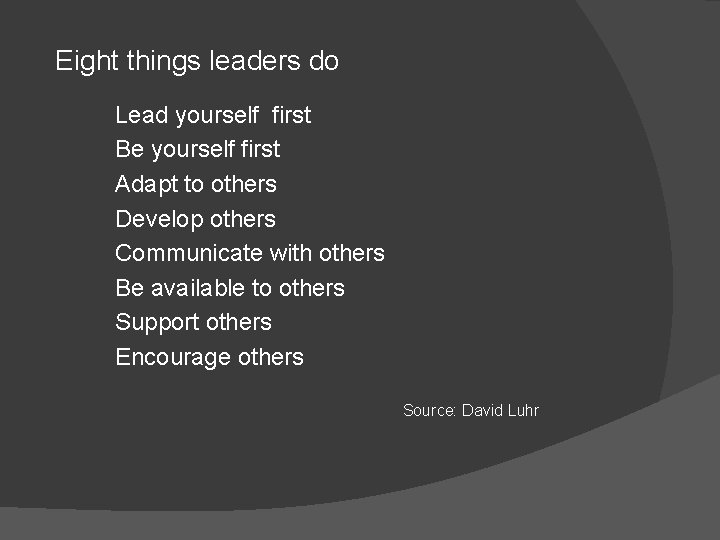 Eight things leaders do Lead yourself first Be yourself first Adapt to others Develop