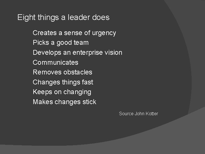 Eight things a leader does Creates a sense of urgency Picks a good team