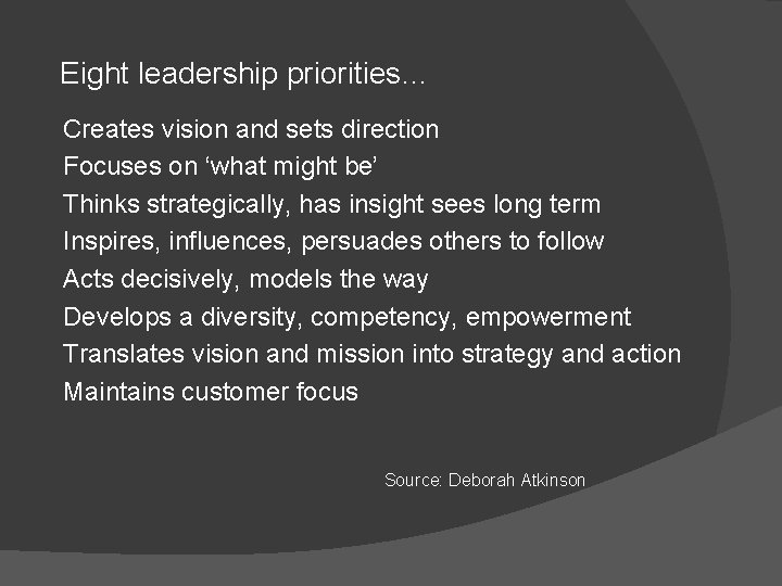 Eight leadership priorities… Creates vision and sets direction Focuses on ‘what might be’ Thinks