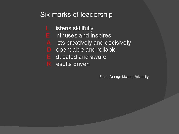 Six marks of leadership L E A D E R istens skillfully nthuses and