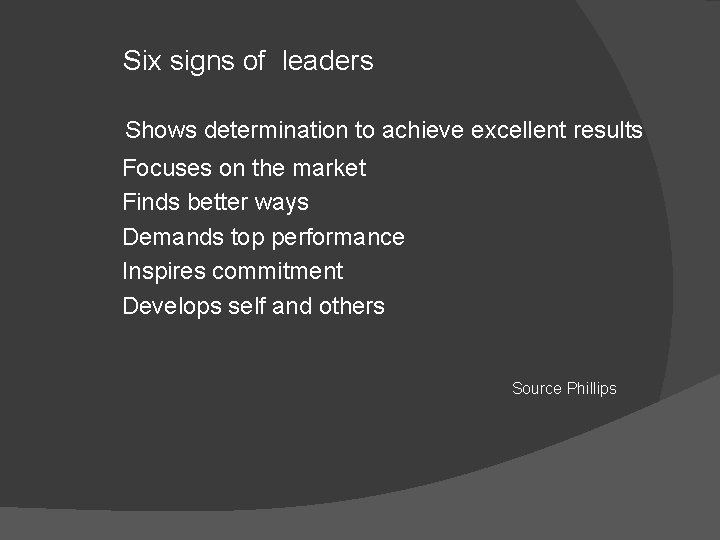 Six signs of leaders Shows determination to achieve excellent results Focuses on the market