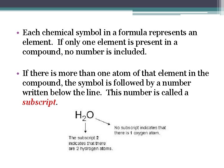  • Each chemical symbol in a formula represents an element. If only one