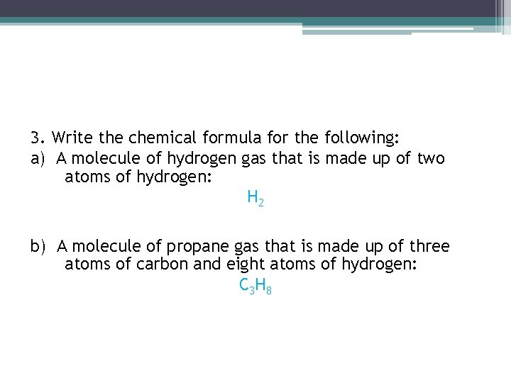 3. Write the chemical formula for the following: a) A molecule of hydrogen gas