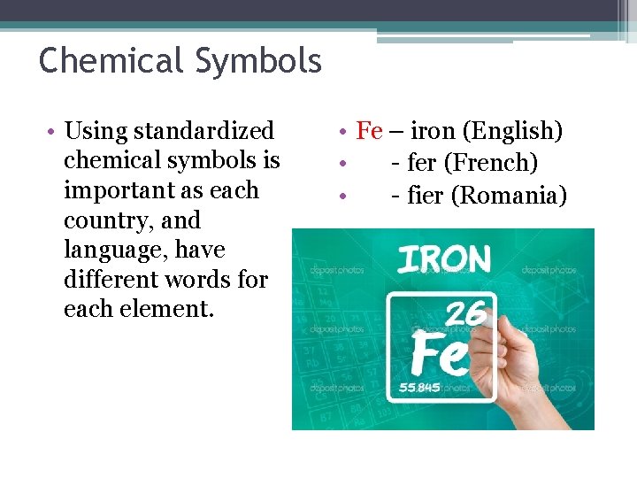 Chemical Symbols • Using standardized chemical symbols is important as each country, and language,