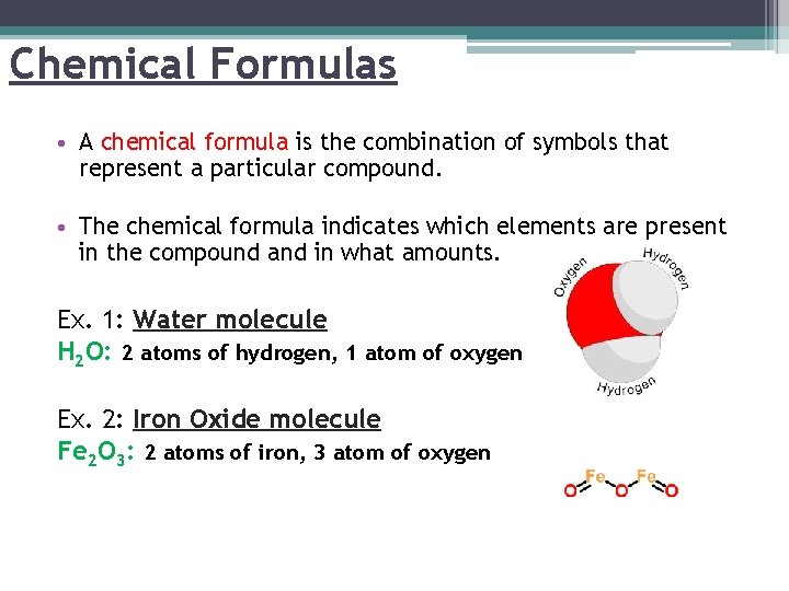 Chemical Formulas • A chemical formula is the combination of symbols that represent a