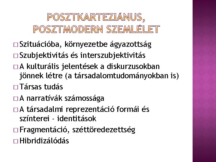 � Szituációba, környezetbe ágyazottság � Szubjektivitás és interszubjektivitás � A kulturális jelentések a diskurzusokban