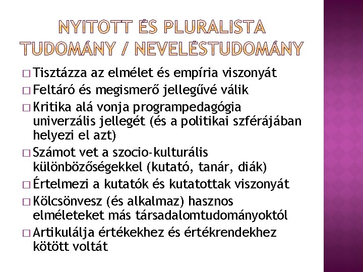 � Tisztázza az elmélet és empíria viszonyát � Feltáró és megismerő jellegűvé válik �