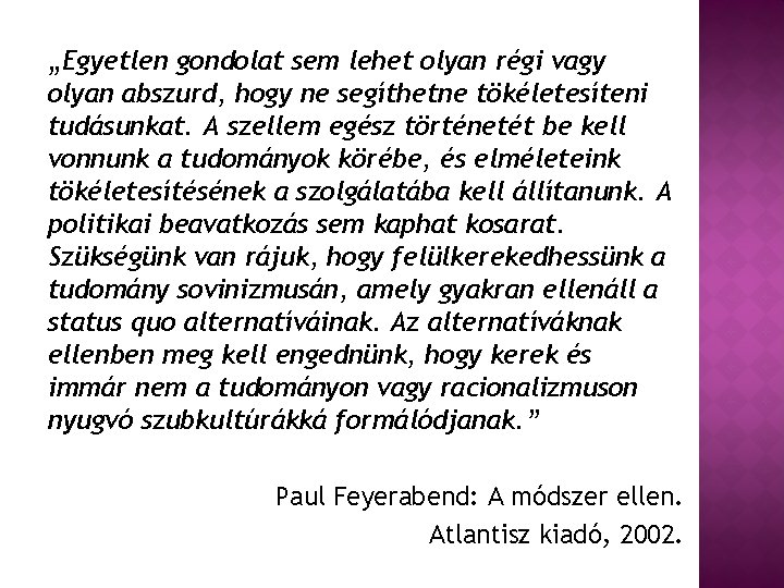 „Egyetlen gondolat sem lehet olyan régi vagy olyan abszurd, hogy ne segíthetne tökéletesíteni tudásunkat.