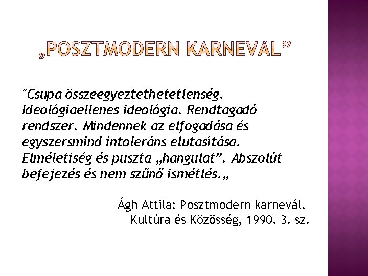"Csupa összeegyeztethetetlenség. Ideológiaellenes ideológia. Rendtagadó rendszer. Mindennek az elfogadása és egyszersmind intoleráns elutasítása. Elméletiség
